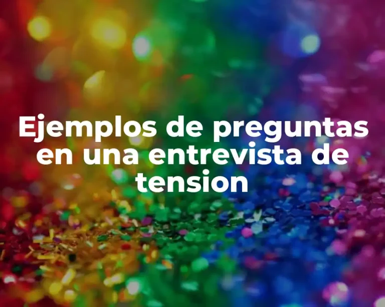 Ejemplos de preguntas en una entrevista de tension