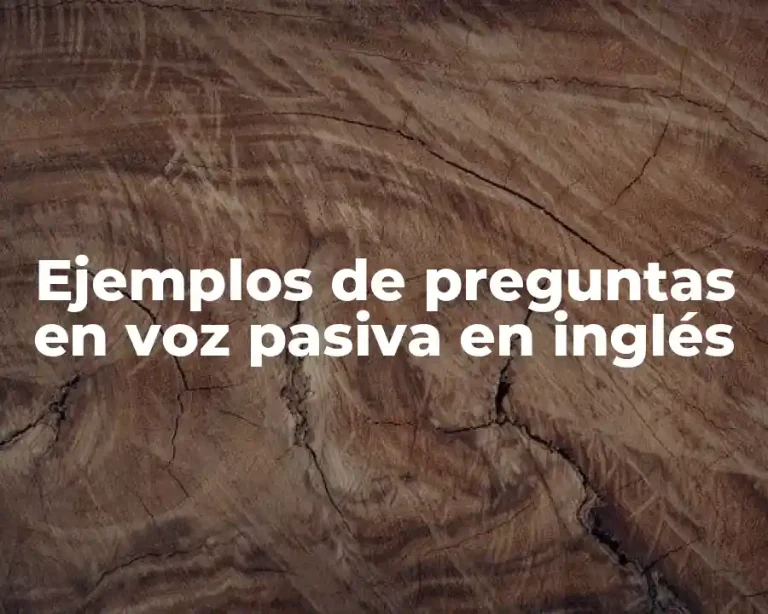 Ejemplos de preguntas en voz pasiva en inglés
