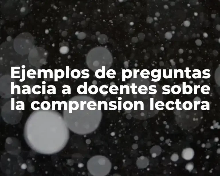 Ejemplos de preguntas hacia a docentes sobre la comprension lectora
