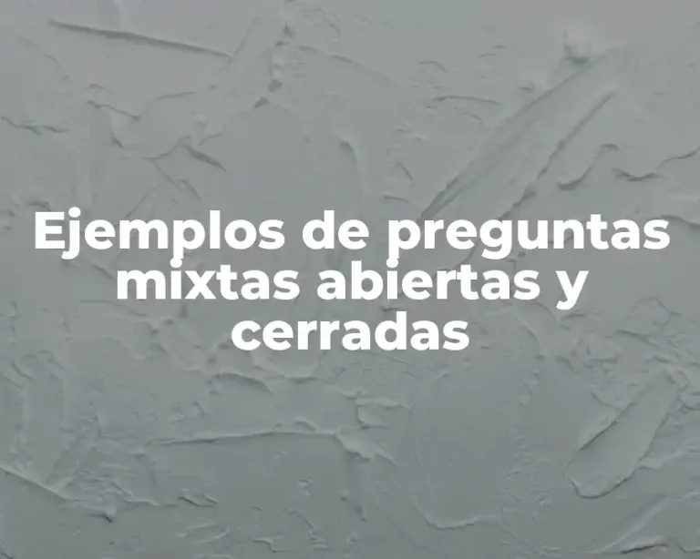 Ejemplos de preguntas mixtas abiertas y cerradas
