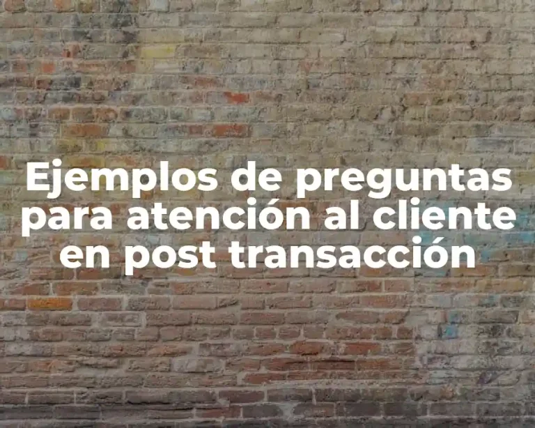 Ejemplos de preguntas para atención al cliente en post transacción