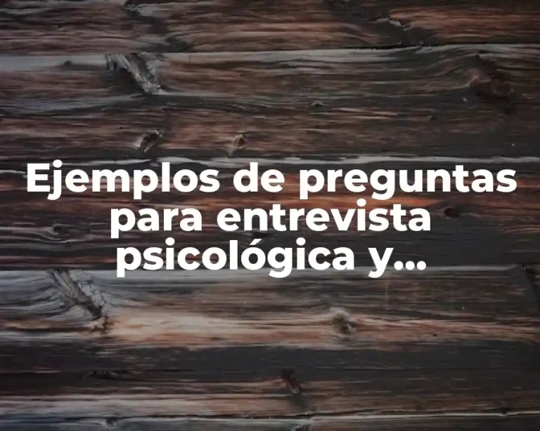 Ejemplos de preguntas para entrevista psicológica y Significado
