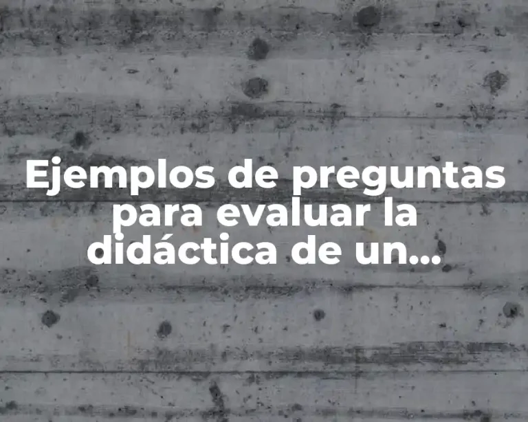 Ejemplos de preguntas para evaluar la didáctica de un profesor