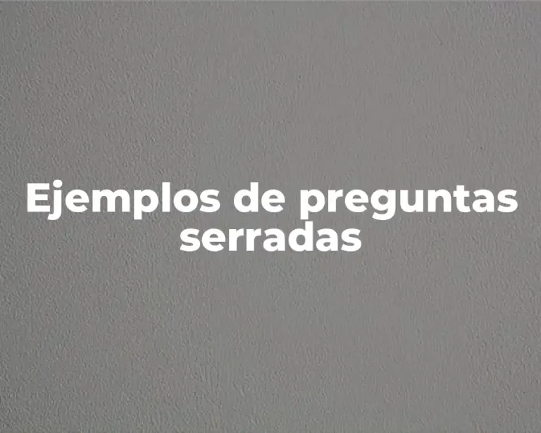 Ejemplos de preguntas serradas