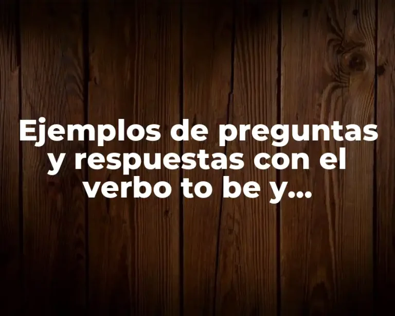 Ejemplos de preguntas y respuestas con el verbo to be y Significado