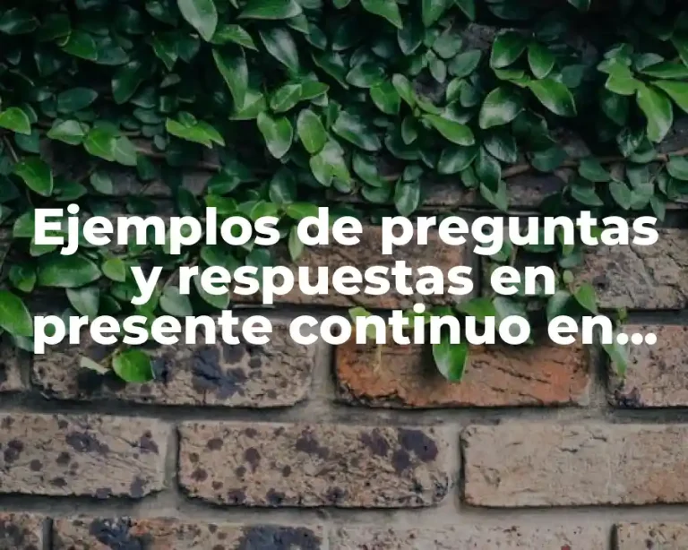 Ejemplos de preguntas y respuestas en presente continuo en inglés