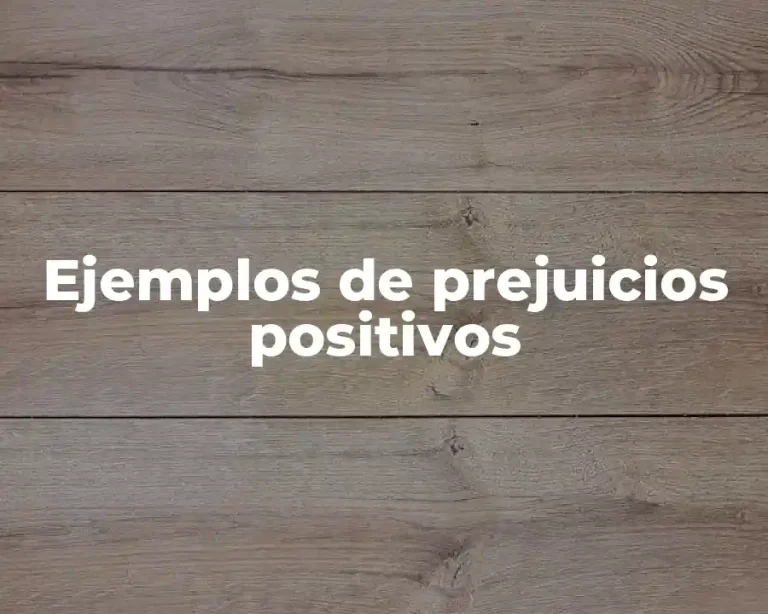 Ejemplos de prejuicios positivos