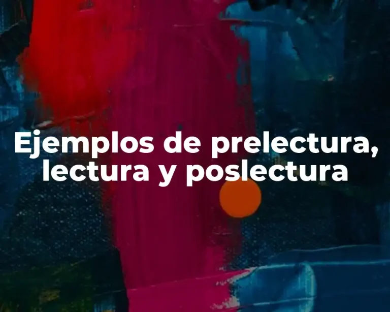 Ejemplos de prelectura, lectura y poslectura