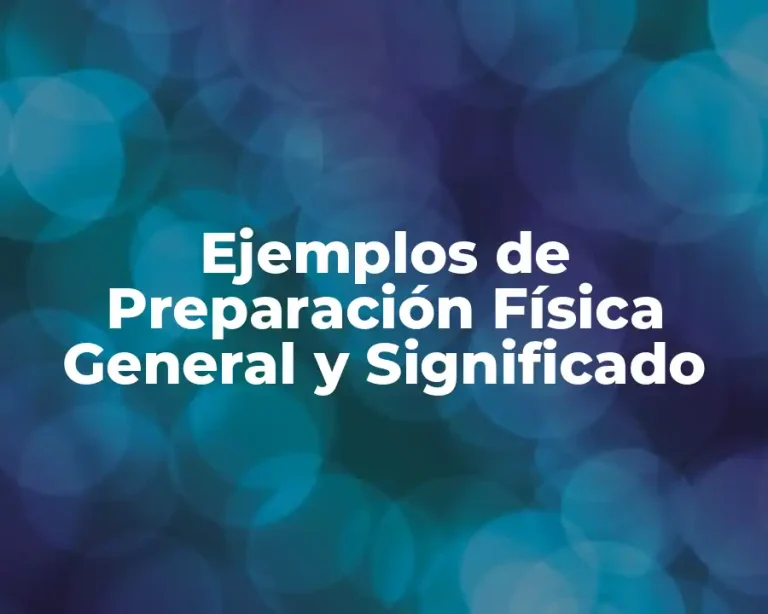 Ejemplos de Preparación Física General y Significado