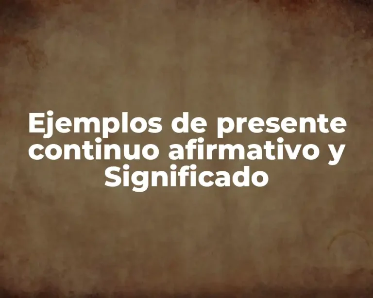 Ejemplos de presente continuo afirmativo y Significado