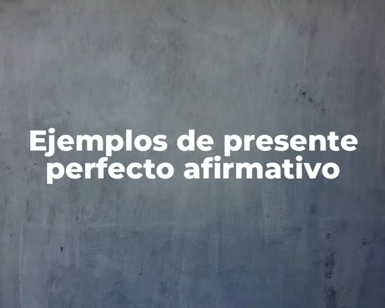 Ejemplos de presente perfecto afirmativo