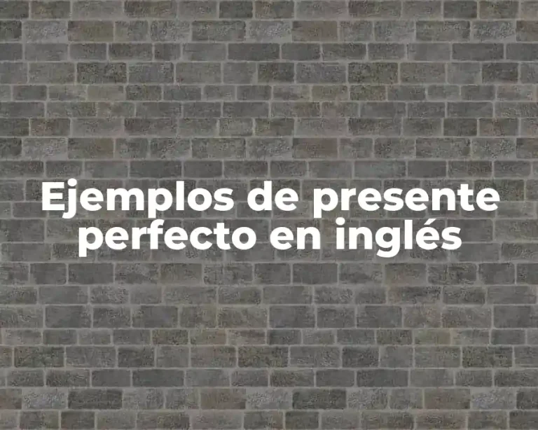 Ejemplos de presente perfecto en inglés