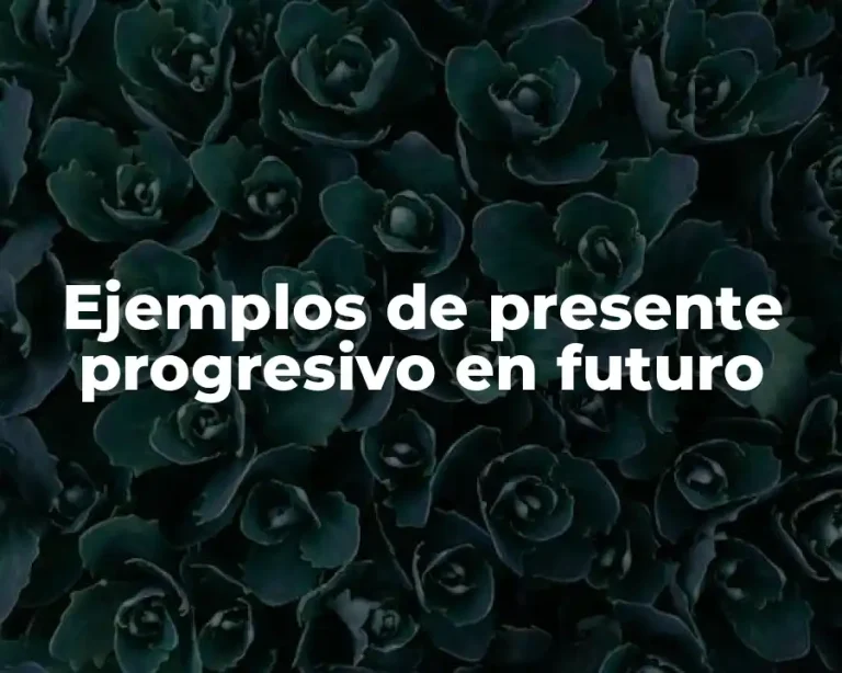 Ejemplos de presente progresivo en futuro