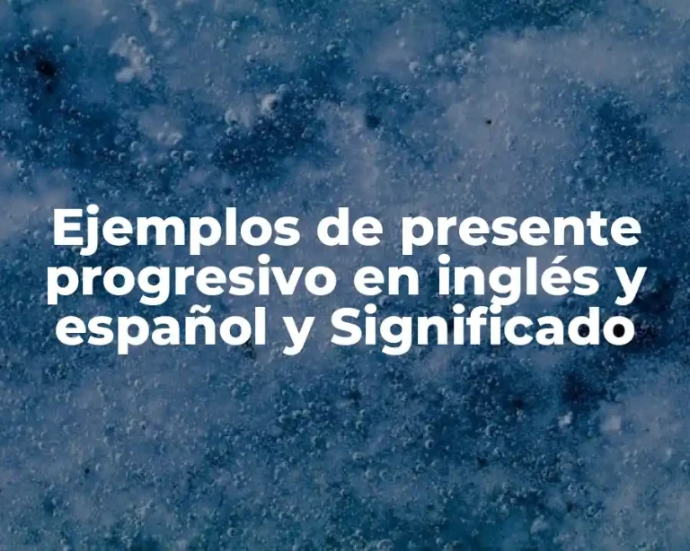 Ejemplos de presente progresivo en inglés y español y Significado