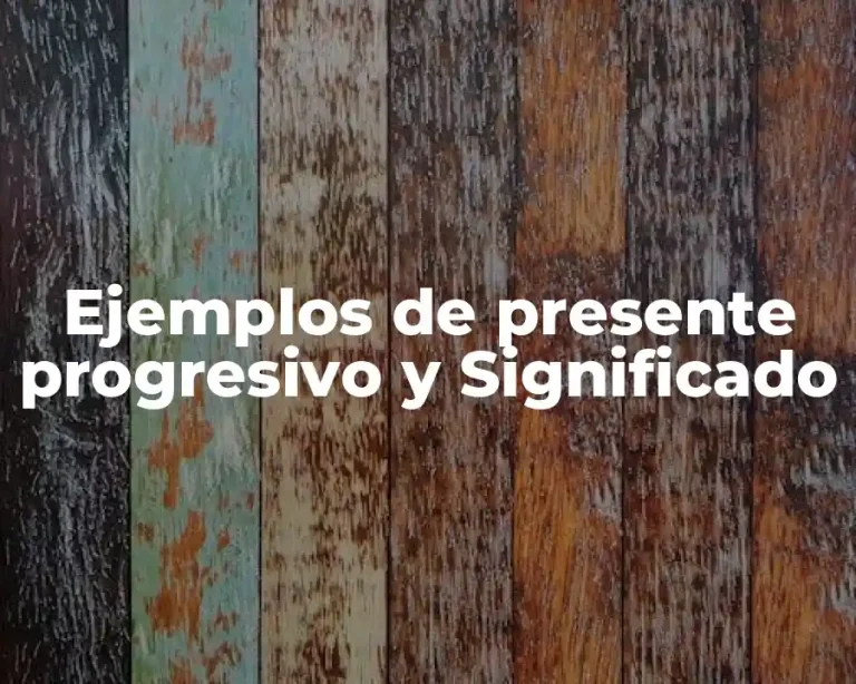 Ejemplos de presente progresivo y Significado