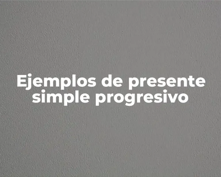 Ejemplos de presente simple progresivo