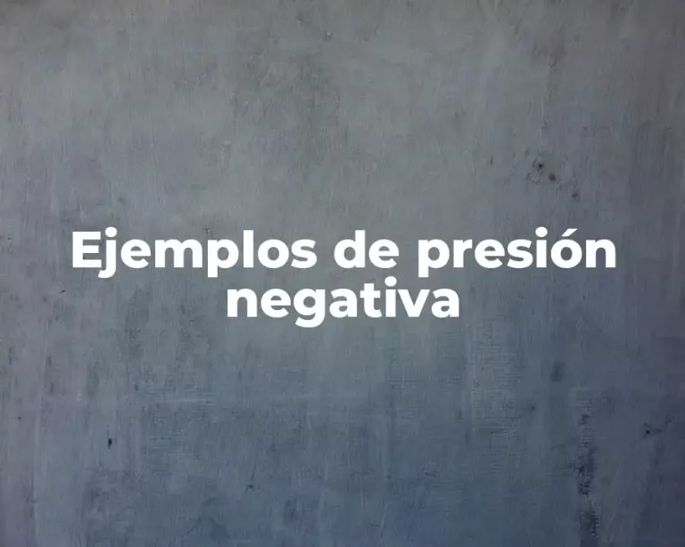 Ejemplos de presión negativa