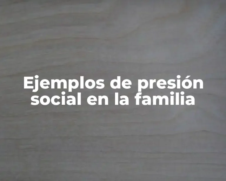 Ejemplos de presión social en la familia