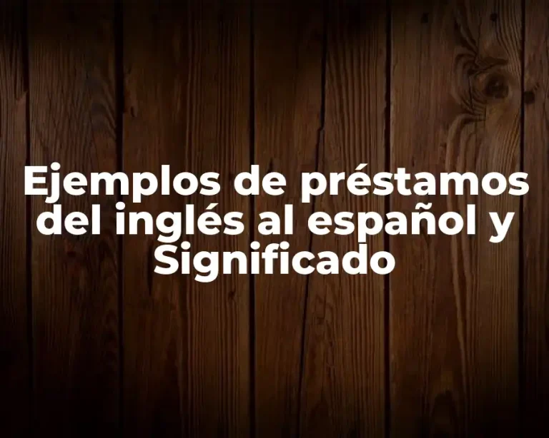 Ejemplos de préstamos del inglés al español y Significado