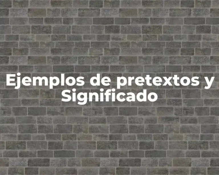 Ejemplos de pretextos y Significado