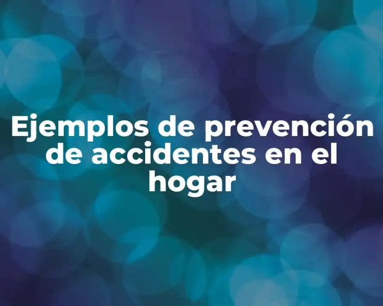 Ejemplos de prevención de accidentes en el hogar