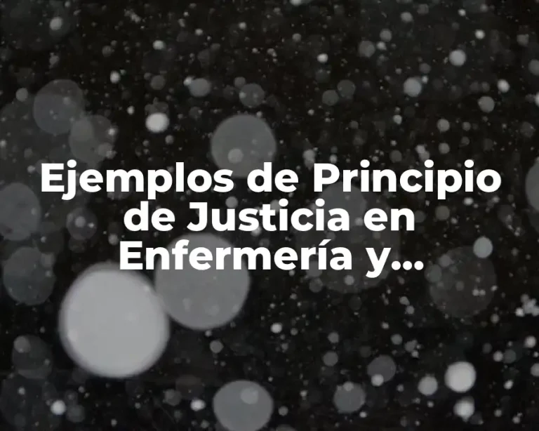 Ejemplos de Principio de Justicia en Enfermería y Significado