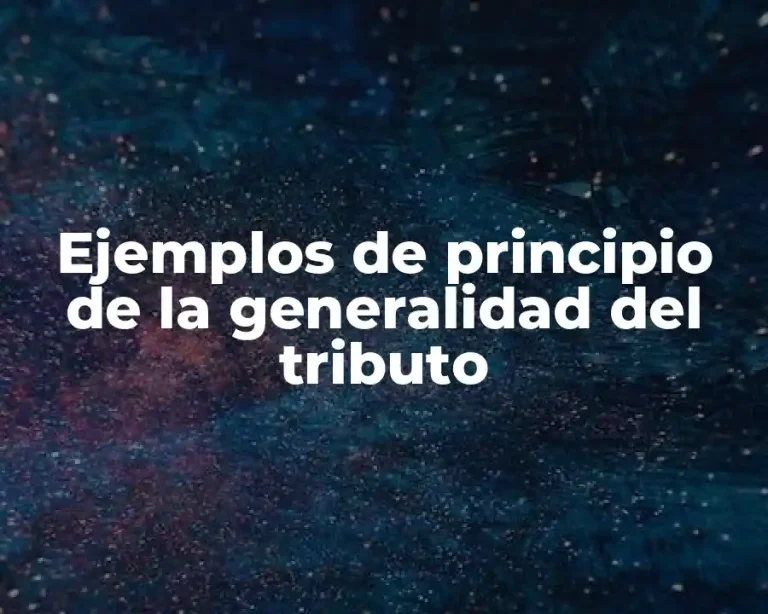 Ejemplos de principio de la generalidad del tributo