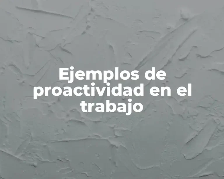 Ejemplos de proactividad en el trabajo