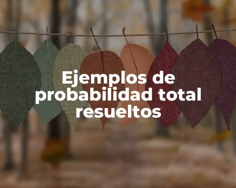 Ejemplos de probabilidad total resueltos