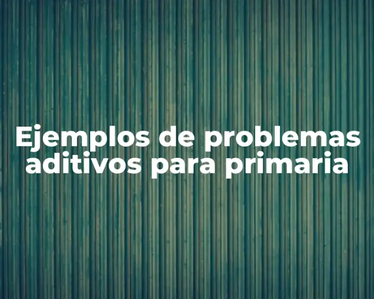 Ejemplos de problemas aditivos para primaria