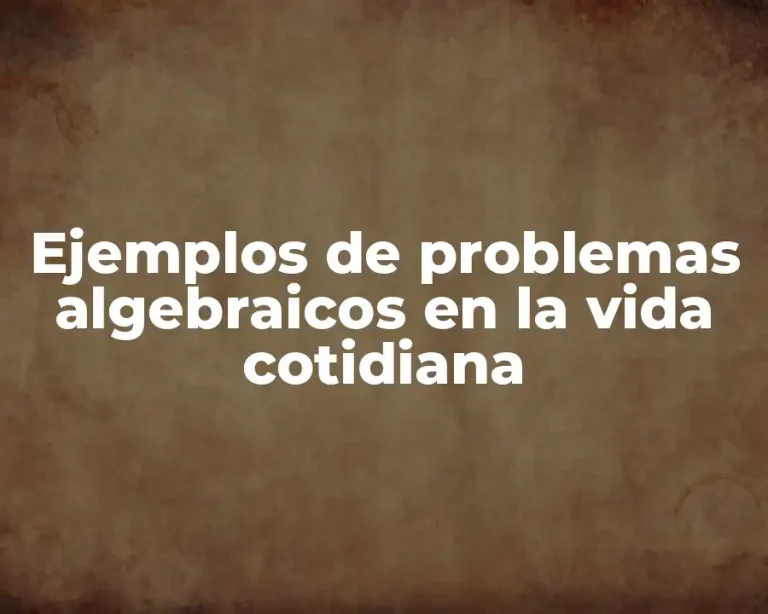Ejemplos de problemas algebraicos en la vida cotidiana