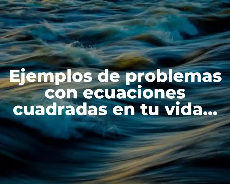 Ejemplos de problemas con ecuaciones cuadradas en tu vida cotidiana