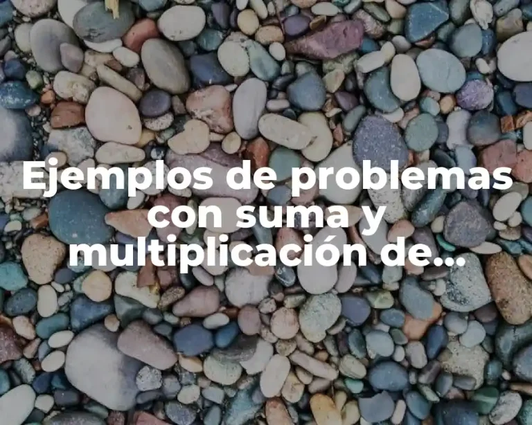 Ejemplos de problemas con suma y multiplicación de números enteros