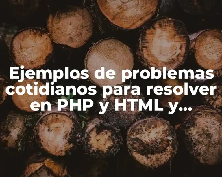 Ejemplos de problemas cotidianos para resolver en PHP y HTML y Significado