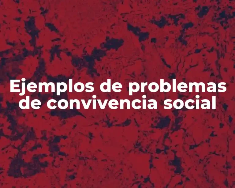 Ejemplos de problemas de convivencia social