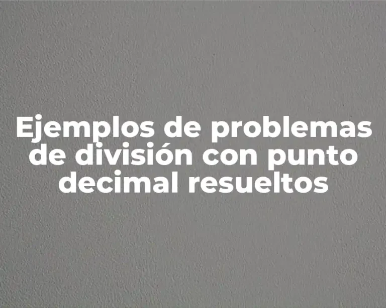 Ejemplos de problemas de división con punto decimal resueltos