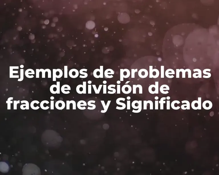 Ejemplos de problemas de división de fracciones y Significado