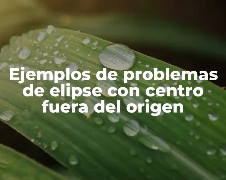 Ejemplos de problemas de elipse con centro fuera del origen