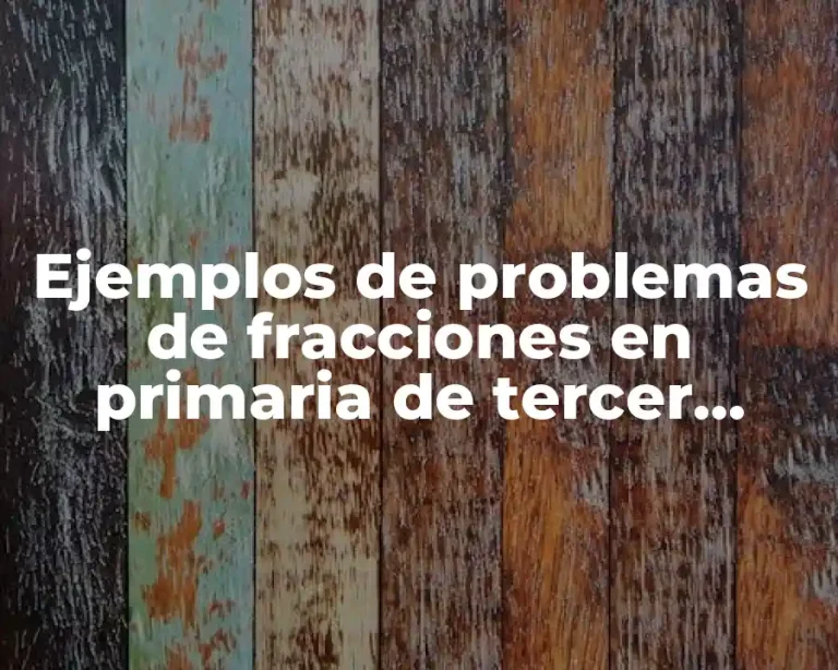 Ejemplos de problemas de fracciones en primaria de tercer grado