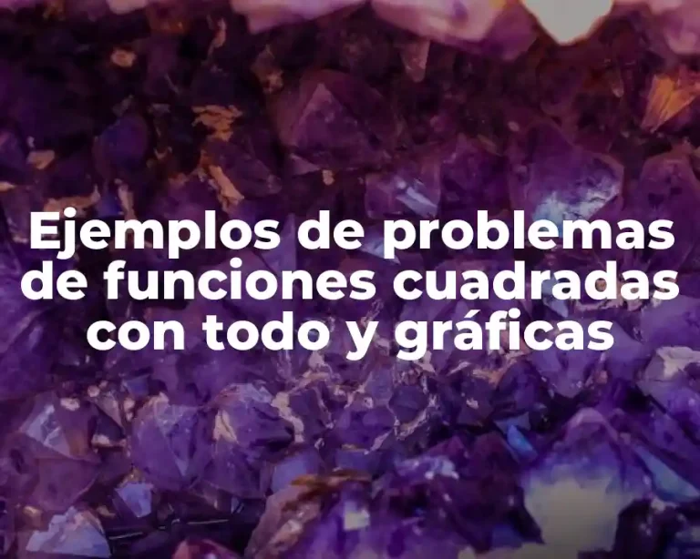Ejemplos de problemas de funciones cuadradas con todo y gráficas