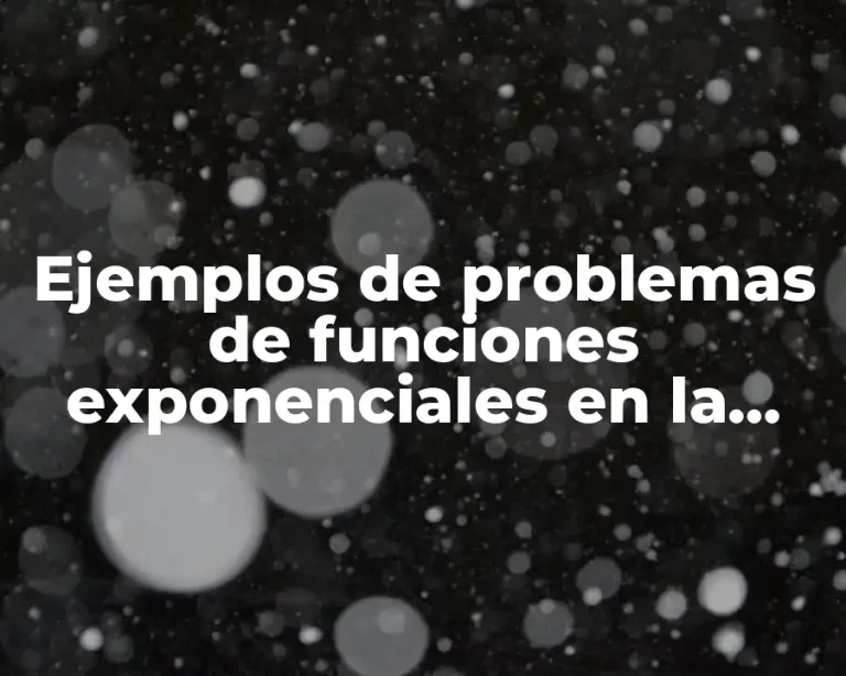 Ejemplos de problemas de funciones exponenciales en la vida cotidiana