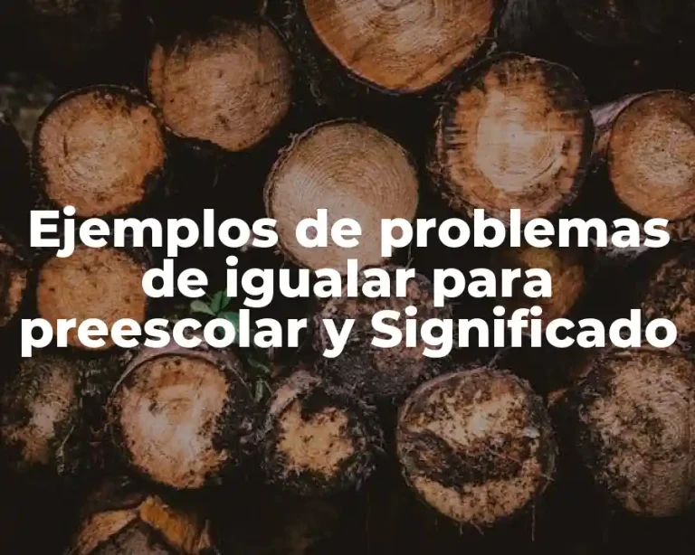 Ejemplos de problemas de igualar para preescolar y Significado