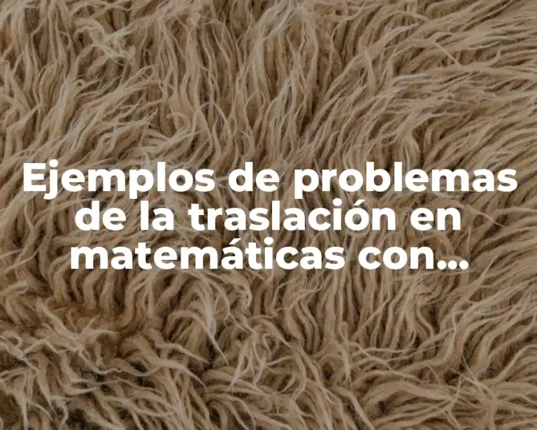 Ejemplos de problemas de la traslación en matemáticas con ecuaciones