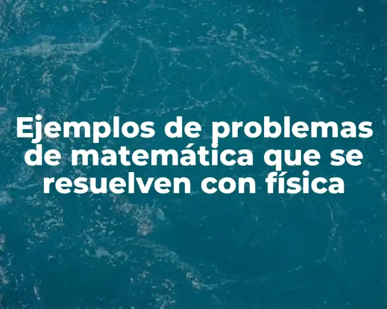 Ejemplos de problemas de matemática que se resuelven con física