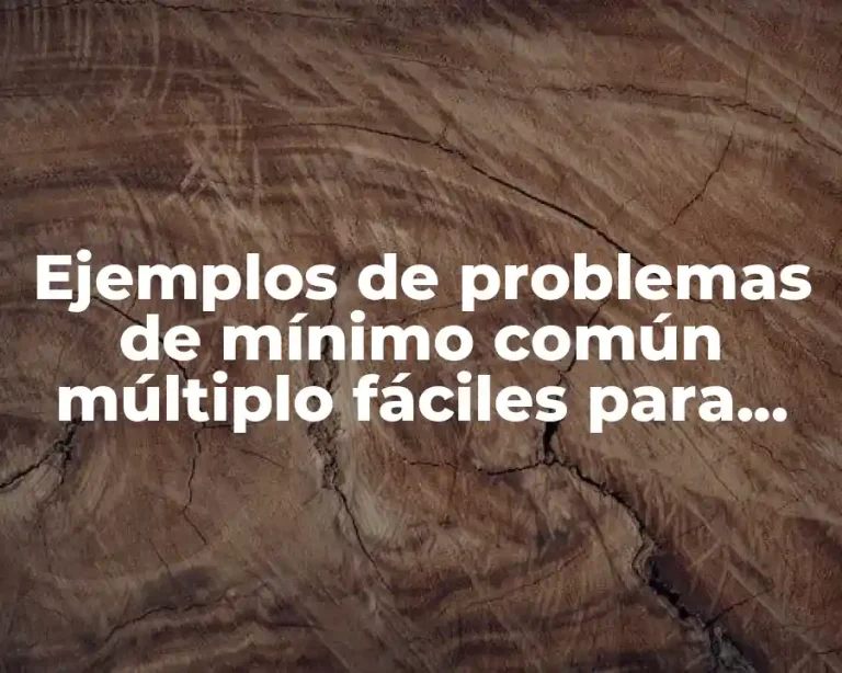 Ejemplos de problemas de mínimo común múltiplo fáciles para primaria