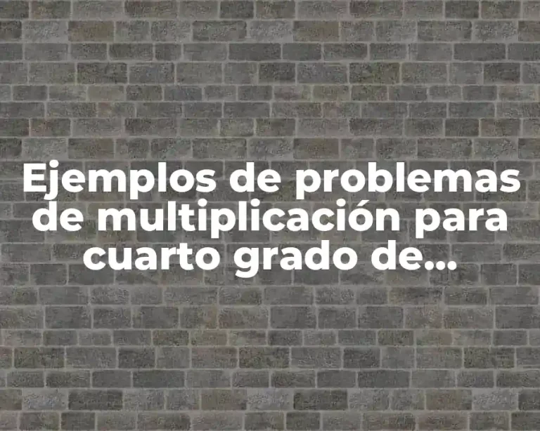 Ejemplos de problemas de multiplicación para cuarto grado de primaria