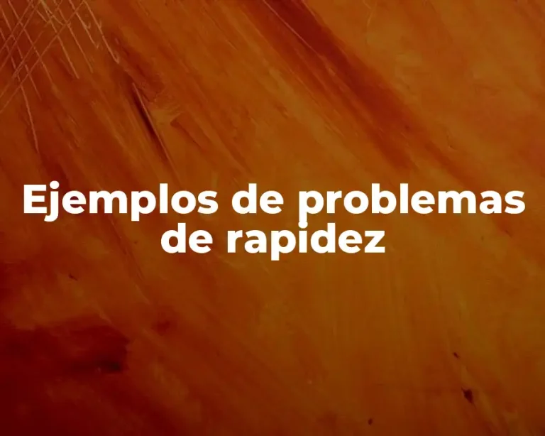Ejemplos de problemas de rapidez