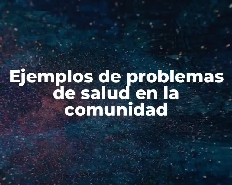 Ejemplos de problemas de salud en la comunidad