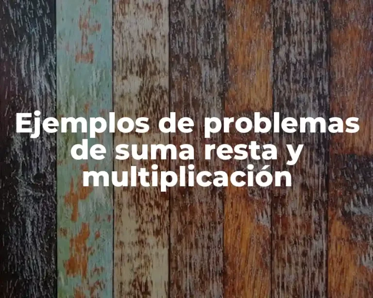 Ejemplos de problemas de suma resta y multiplicación
