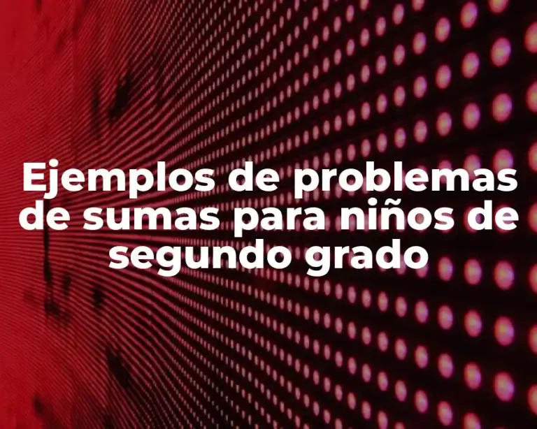 Ejemplos de problemas de sumas para niños de segundo grado